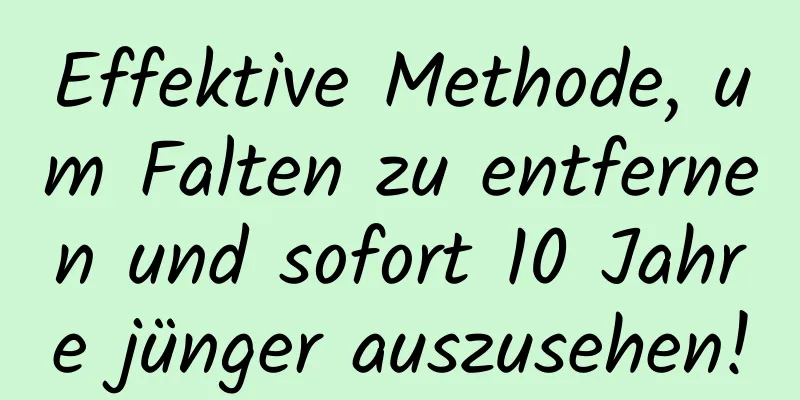 Effektive Methode, um Falten zu entfernen und sofort 10 Jahre jünger auszusehen!