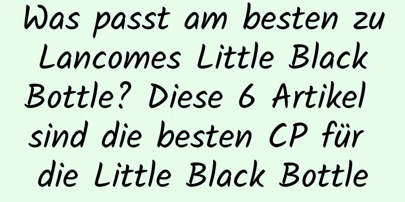 Was passt am besten zu Lancomes Little Black Bottle? Diese 6 Artikel sind die besten CP für die Little Black Bottle