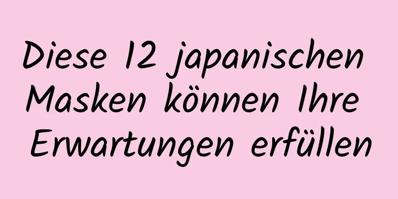 Diese 12 japanischen Masken können Ihre Erwartungen erfüllen