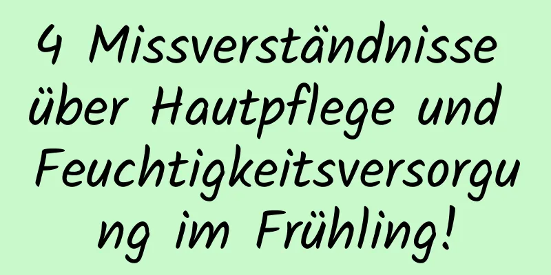 4 Missverständnisse über Hautpflege und Feuchtigkeitsversorgung im Frühling!