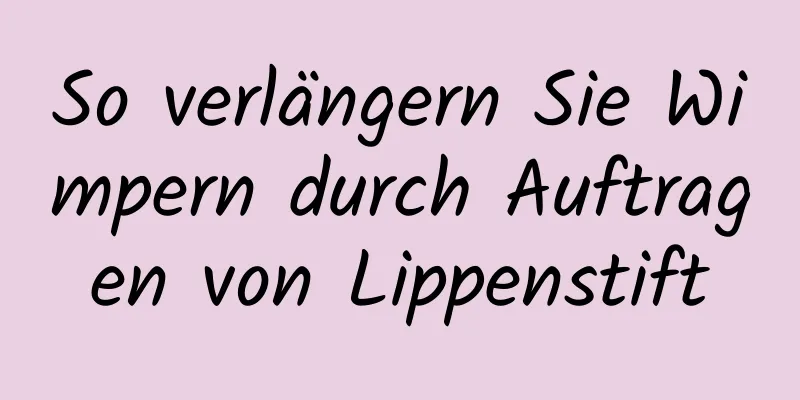 So verlängern Sie Wimpern durch Auftragen von Lippenstift