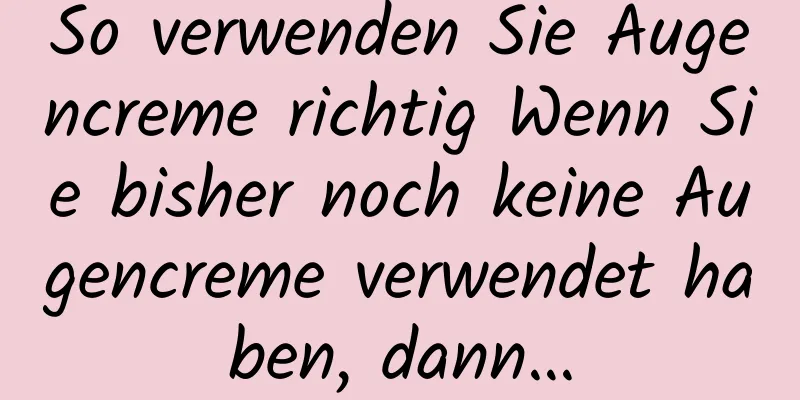 So verwenden Sie Augencreme richtig Wenn Sie bisher noch keine Augencreme verwendet haben, dann…