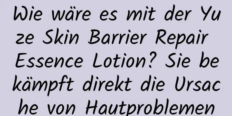 Wie wäre es mit der Yuze Skin Barrier Repair Essence Lotion? Sie bekämpft direkt die Ursache von Hautproblemen