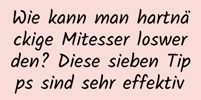 Wie kann man hartnäckige Mitesser loswerden? Diese sieben Tipps sind sehr effektiv