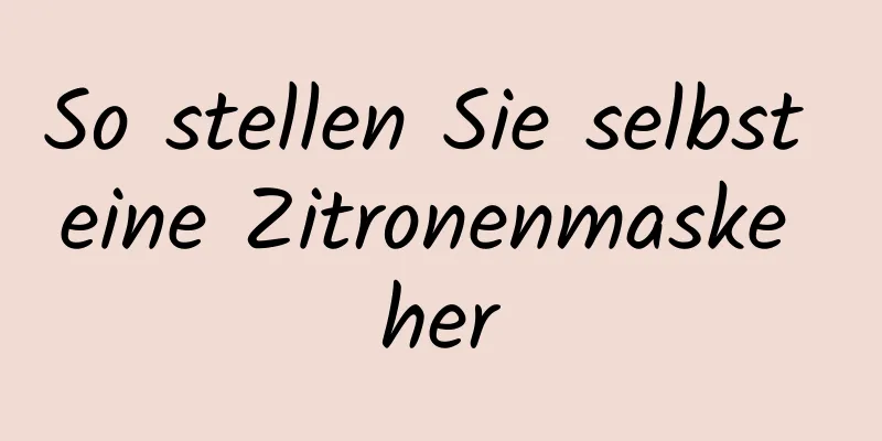 So stellen Sie selbst eine Zitronenmaske her