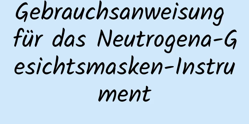 Gebrauchsanweisung für das Neutrogena-Gesichtsmasken-Instrument