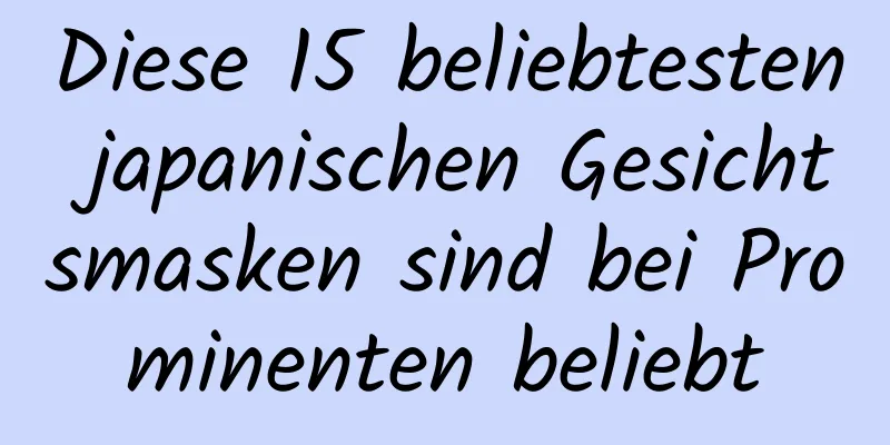Diese 15 beliebtesten japanischen Gesichtsmasken sind bei Prominenten beliebt
