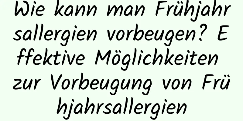 Wie kann man Frühjahrsallergien vorbeugen? Effektive Möglichkeiten zur Vorbeugung von Frühjahrsallergien