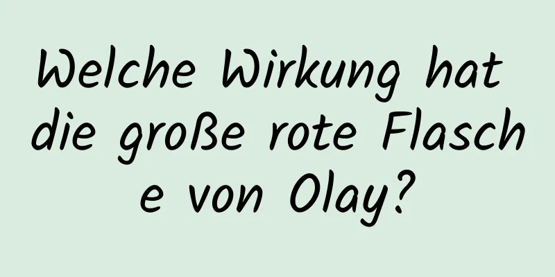 Welche Wirkung hat die große rote Flasche von Olay?