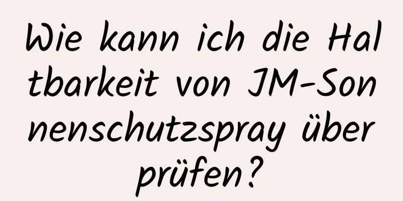 Wie kann ich die Haltbarkeit von JM-Sonnenschutzspray überprüfen?