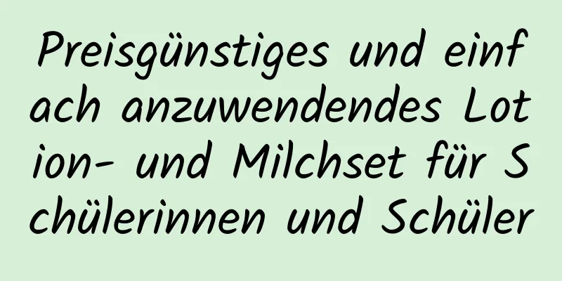 Preisgünstiges und einfach anzuwendendes Lotion- und Milchset für Schülerinnen und Schüler