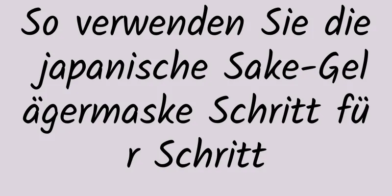 So verwenden Sie die japanische Sake-Gelägermaske Schritt für Schritt