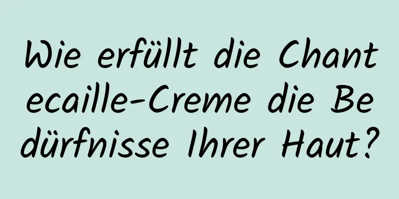Wie erfüllt die Chantecaille-Creme die Bedürfnisse Ihrer Haut?