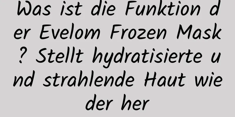 Was ist die Funktion der Evelom Frozen Mask? Stellt hydratisierte und strahlende Haut wieder her