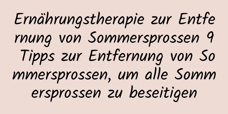Ernährungstherapie zur Entfernung von Sommersprossen 9 Tipps zur Entfernung von Sommersprossen, um alle Sommersprossen zu beseitigen