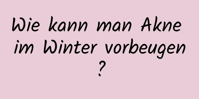 Wie kann man Akne im Winter vorbeugen?