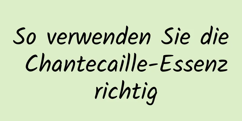 So verwenden Sie die Chantecaille-Essenz richtig