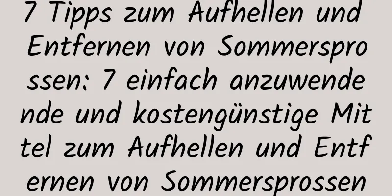 7 Tipps zum Aufhellen und Entfernen von Sommersprossen: 7 einfach anzuwendende und kostengünstige Mittel zum Aufhellen und Entfernen von Sommersprossen