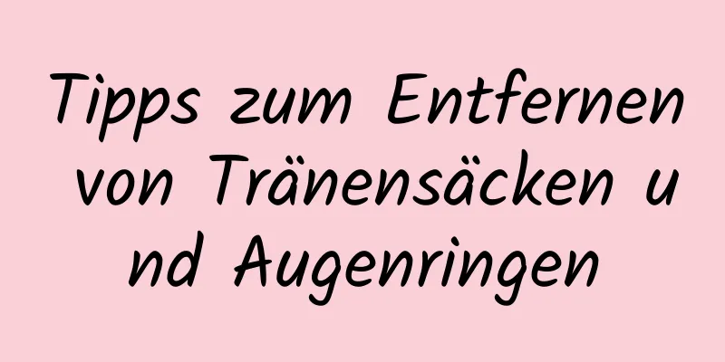 Tipps zum Entfernen von Tränensäcken und Augenringen