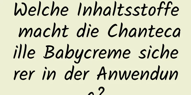 Welche Inhaltsstoffe macht die Chantecaille Babycreme sicherer in der Anwendung?