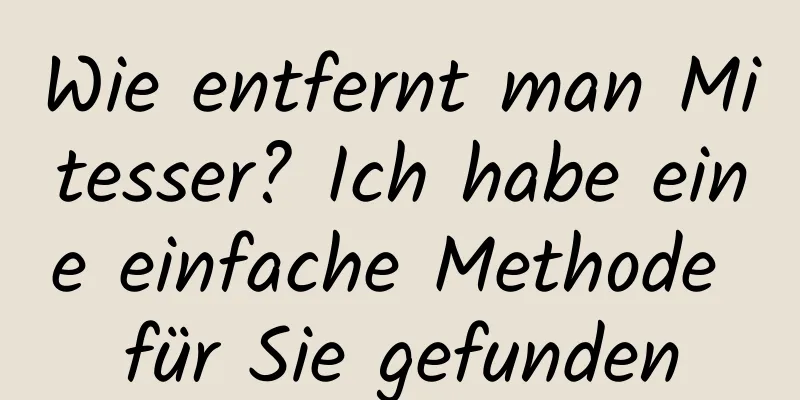 Wie entfernt man Mitesser? Ich habe eine einfache Methode für Sie gefunden
