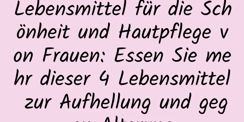 Lebensmittel für die Schönheit und Hautpflege von Frauen: Essen Sie mehr dieser 4 Lebensmittel zur Aufhellung und gegen Alterung