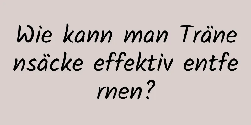 Wie kann man Tränensäcke effektiv entfernen?