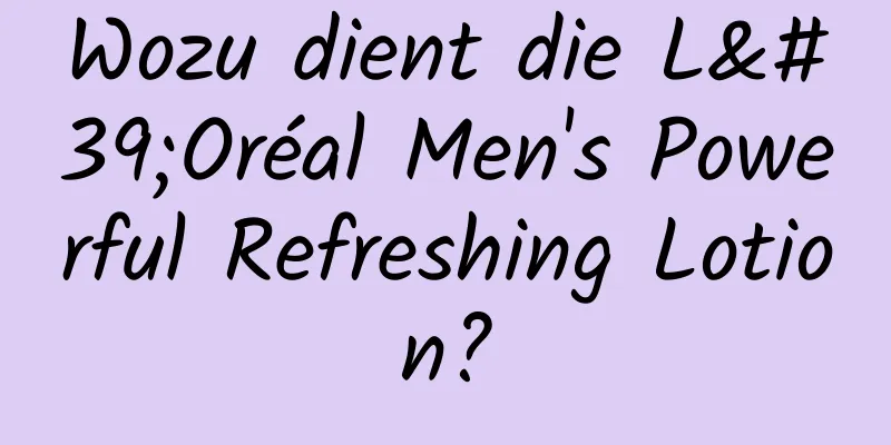 Wozu dient die L'Oréal Men's Powerful Refreshing Lotion?