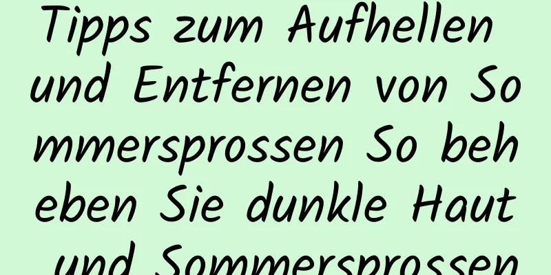 Tipps zum Aufhellen und Entfernen von Sommersprossen So beheben Sie dunkle Haut und Sommersprossen