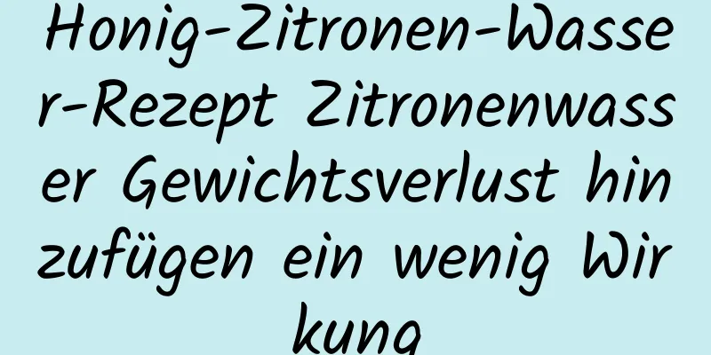 Honig-Zitronen-Wasser-Rezept Zitronenwasser Gewichtsverlust hinzufügen ein wenig Wirkung