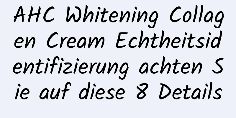 AHC Whitening Collagen Cream Echtheitsidentifizierung achten Sie auf diese 8 Details
