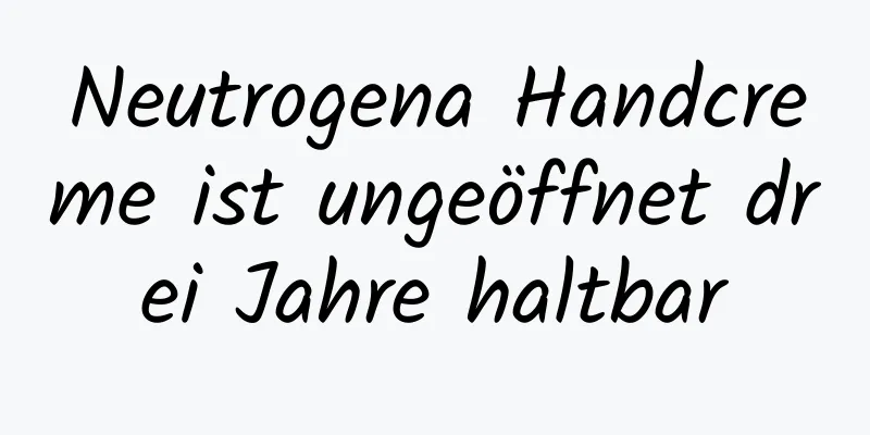 Neutrogena Handcreme ist ungeöffnet drei Jahre haltbar