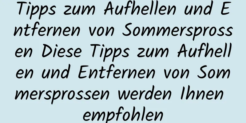 Tipps zum Aufhellen und Entfernen von Sommersprossen Diese Tipps zum Aufhellen und Entfernen von Sommersprossen werden Ihnen empfohlen