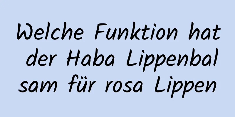 Welche Funktion hat der Haba Lippenbalsam für rosa Lippen