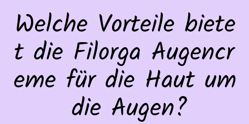 Welche Vorteile bietet die Filorga Augencreme für die Haut um die Augen?