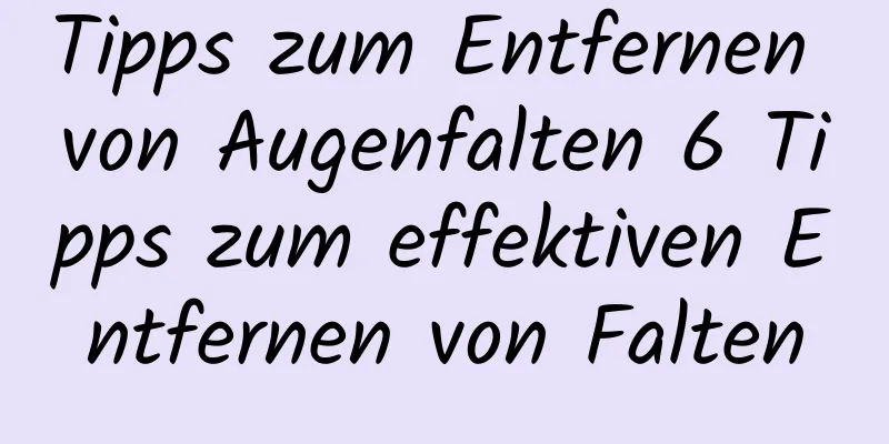 Tipps zum Entfernen von Augenfalten 6 Tipps zum effektiven Entfernen von Falten