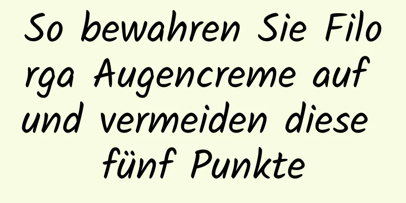 So bewahren Sie Filorga Augencreme auf und vermeiden diese fünf Punkte