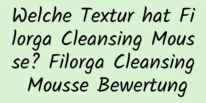 Welche Textur hat Filorga Cleansing Mousse? Filorga Cleansing Mousse Bewertung