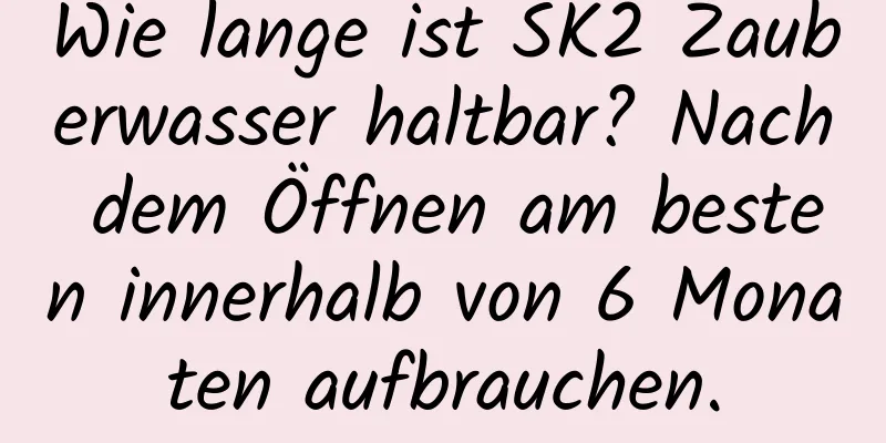 Wie lange ist SK2 Zauberwasser haltbar? Nach dem Öffnen am besten innerhalb von 6 Monaten aufbrauchen.