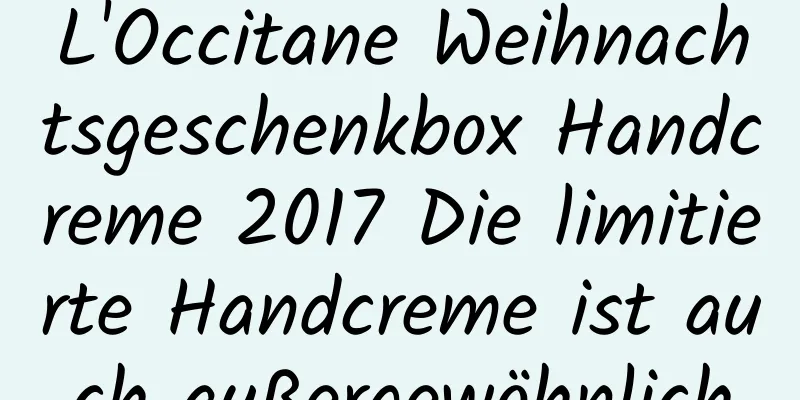 L'Occitane Weihnachtsgeschenkbox Handcreme 2017 Die limitierte Handcreme ist auch außergewöhnlich