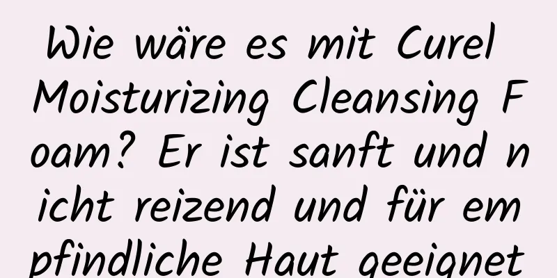 Wie wäre es mit Curel Moisturizing Cleansing Foam? Er ist sanft und nicht reizend und für empfindliche Haut geeignet