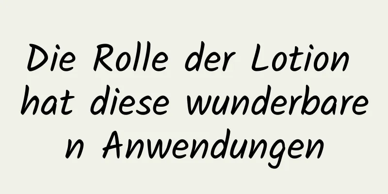 Die Rolle der Lotion hat diese wunderbaren Anwendungen