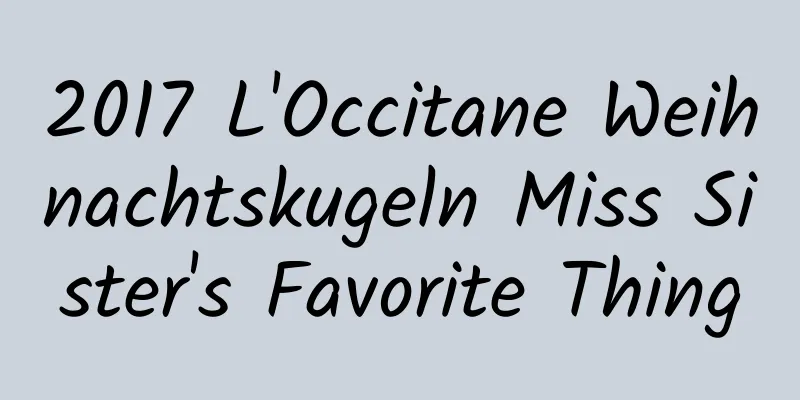 2017 L'Occitane Weihnachtskugeln Miss Sister's Favorite Thing