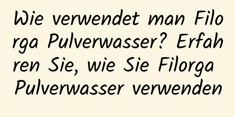 Wie verwendet man Filorga Pulverwasser? Erfahren Sie, wie Sie Filorga Pulverwasser verwenden