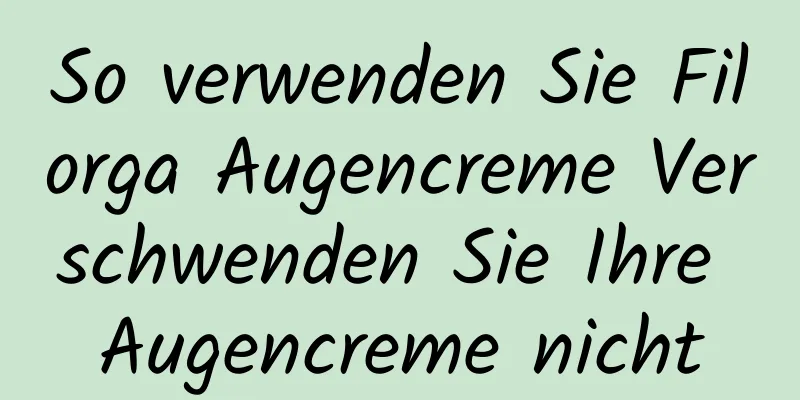 So verwenden Sie Filorga Augencreme Verschwenden Sie Ihre Augencreme nicht