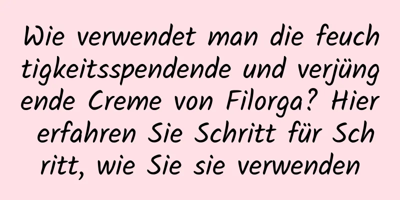 Wie verwendet man die feuchtigkeitsspendende und verjüngende Creme von Filorga? Hier erfahren Sie Schritt für Schritt, wie Sie sie verwenden