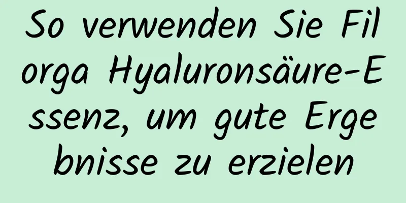 So verwenden Sie Filorga Hyaluronsäure-Essenz, um gute Ergebnisse zu erzielen