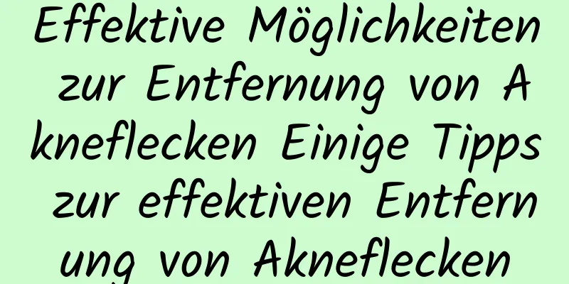Effektive Möglichkeiten zur Entfernung von Akneflecken Einige Tipps zur effektiven Entfernung von Akneflecken
