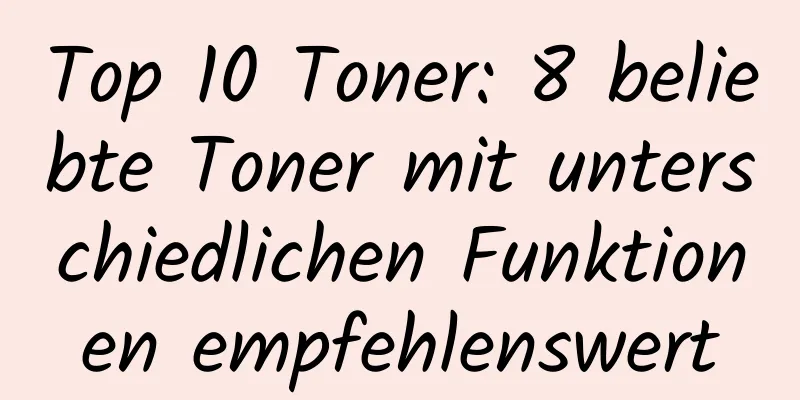 Top 10 Toner: 8 beliebte Toner mit unterschiedlichen Funktionen empfehlenswert