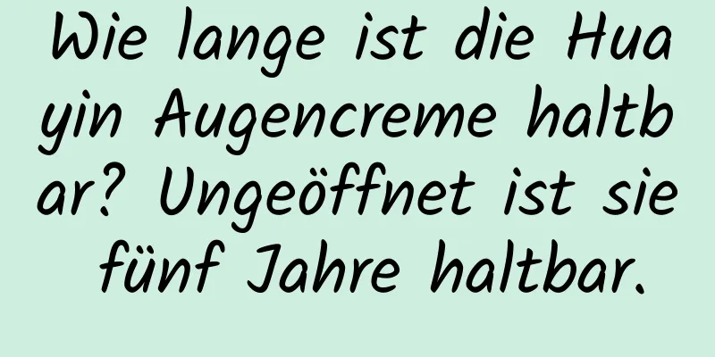 Wie lange ist die Huayin Augencreme haltbar? Ungeöffnet ist sie fünf Jahre haltbar.